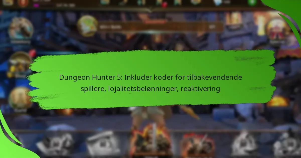 Dungeon Hunter 5: Inkluder koder for tilbakevendende spillere, lojalitetsbelønninger, reaktivering