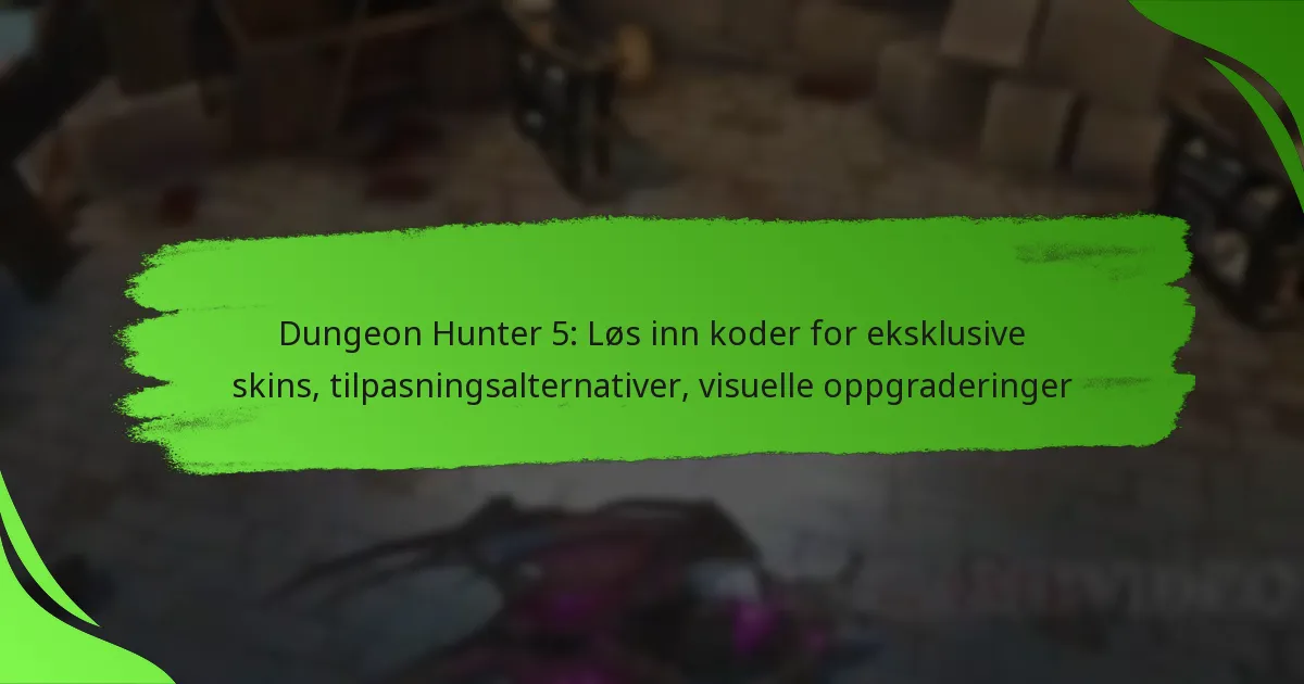 Dungeon Hunter 5: Løs inn koder for eksklusive skins, tilpasningsalternativer, visuelle oppgraderinger