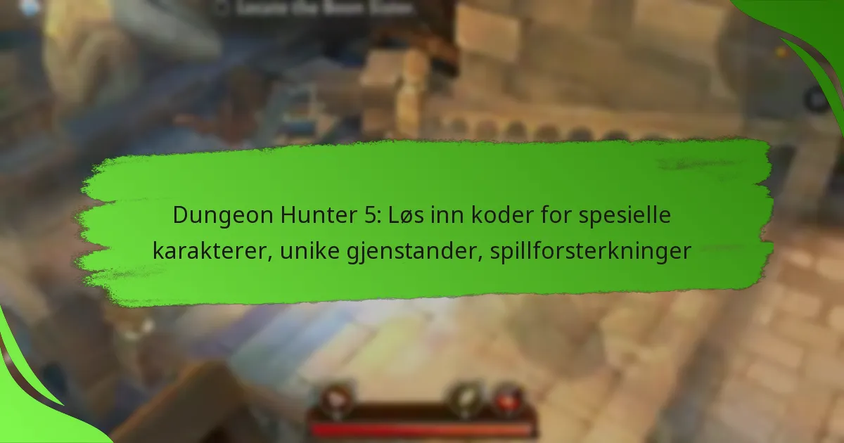 Dungeon Hunter 5: Løs inn koder for spesielle karakterer, unike gjenstander, spillforsterkninger