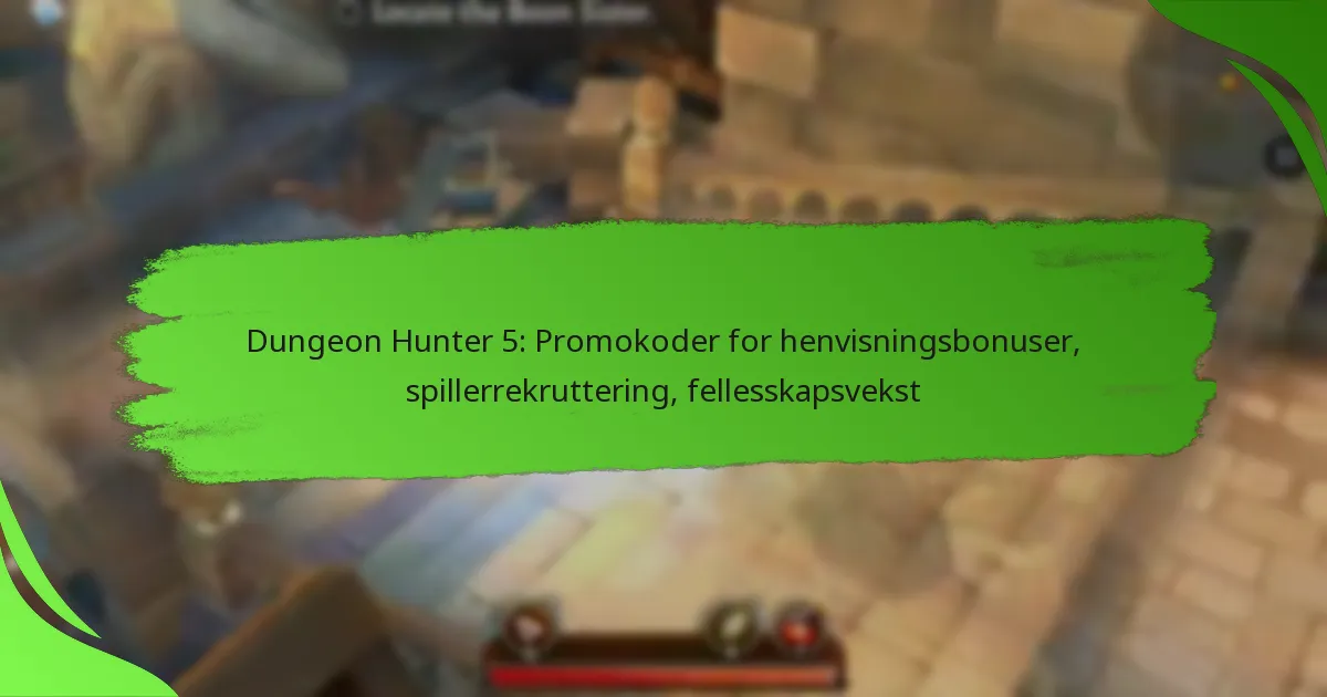 Dungeon Hunter 5: Promokoder for henvisningsbonuser, spillerrekruttering, fellesskapsvekst