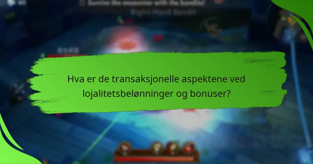 Hva er de transaksjonelle aspektene ved lojalitetsbelønninger og bonuser?