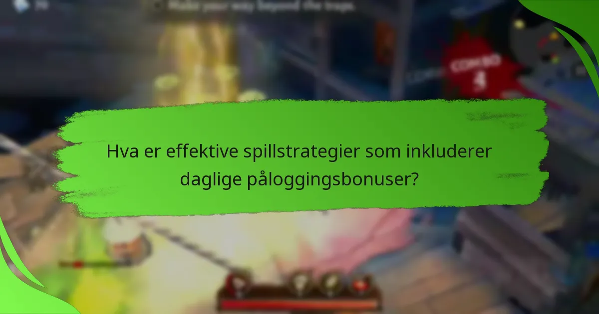 Hva er effektive spillstrategier som inkluderer daglige påloggingsbonuser?