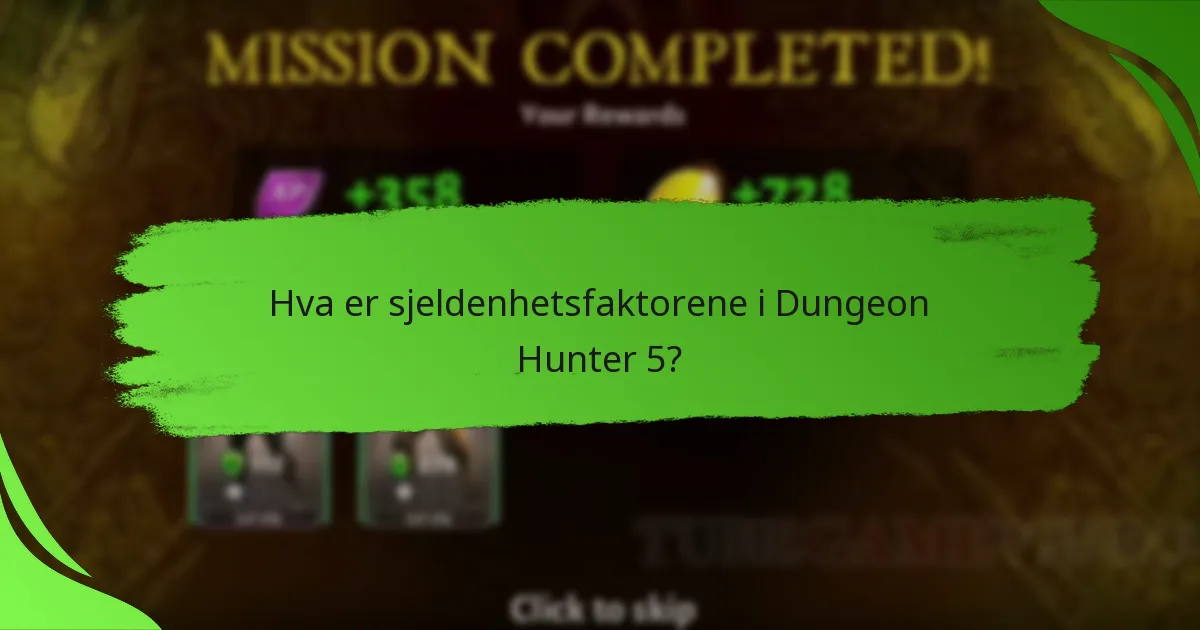 Hva er sjeldenhetsfaktorene i Dungeon Hunter 5?