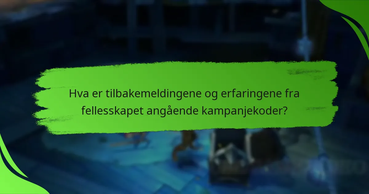 Hva er tilbakemeldingene og erfaringene fra fellesskapet angående kampanjekoder?