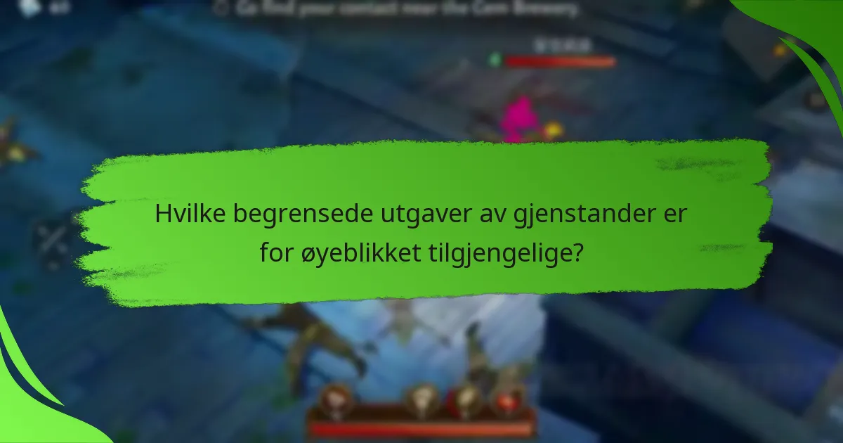 Hvilke begrensede utgaver av gjenstander er for øyeblikket tilgjengelige?