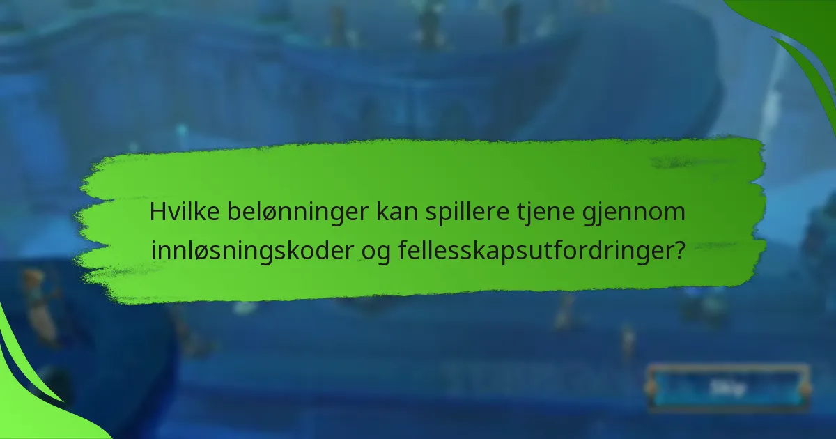 Hvilke belønninger kan spillere tjene gjennom innløsningskoder og fellesskapsutfordringer?