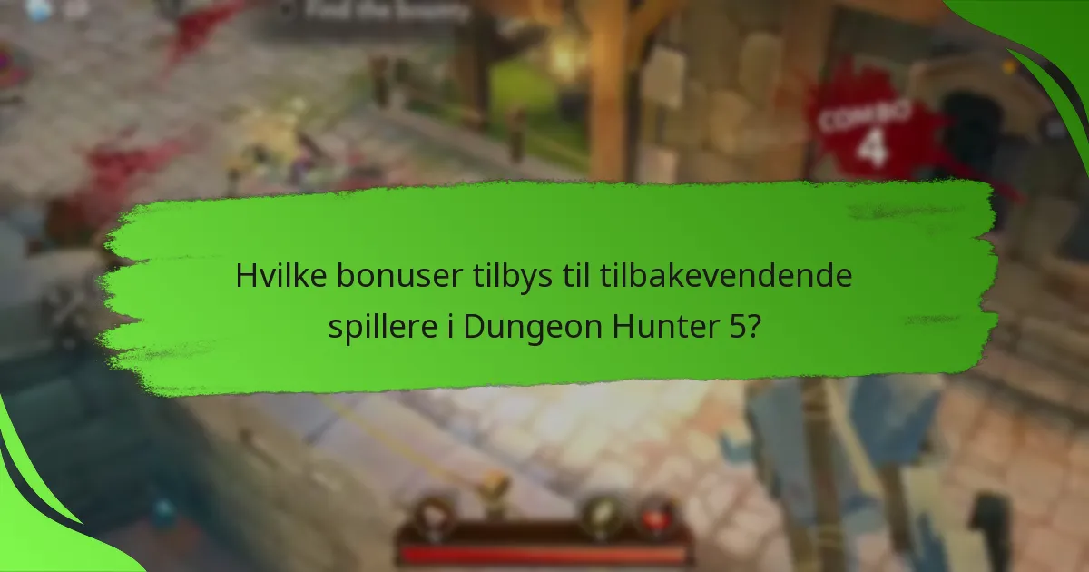 Hvilke bonuser tilbys til tilbakevendende spillere i Dungeon Hunter 5?