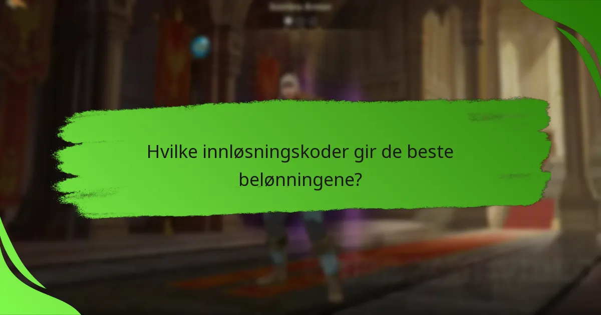 Hvilke innløsningskoder gir de beste belønningene?