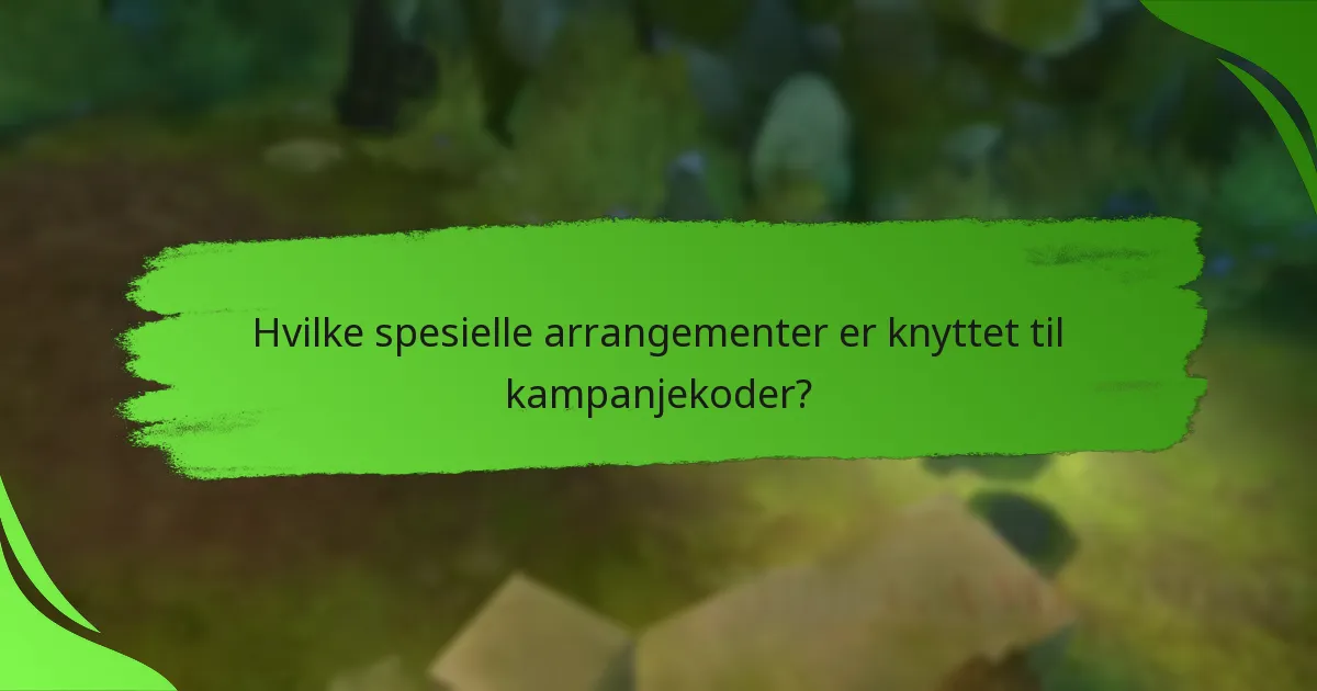 Hvilke spesielle arrangementer er knyttet til kampanjekoder?