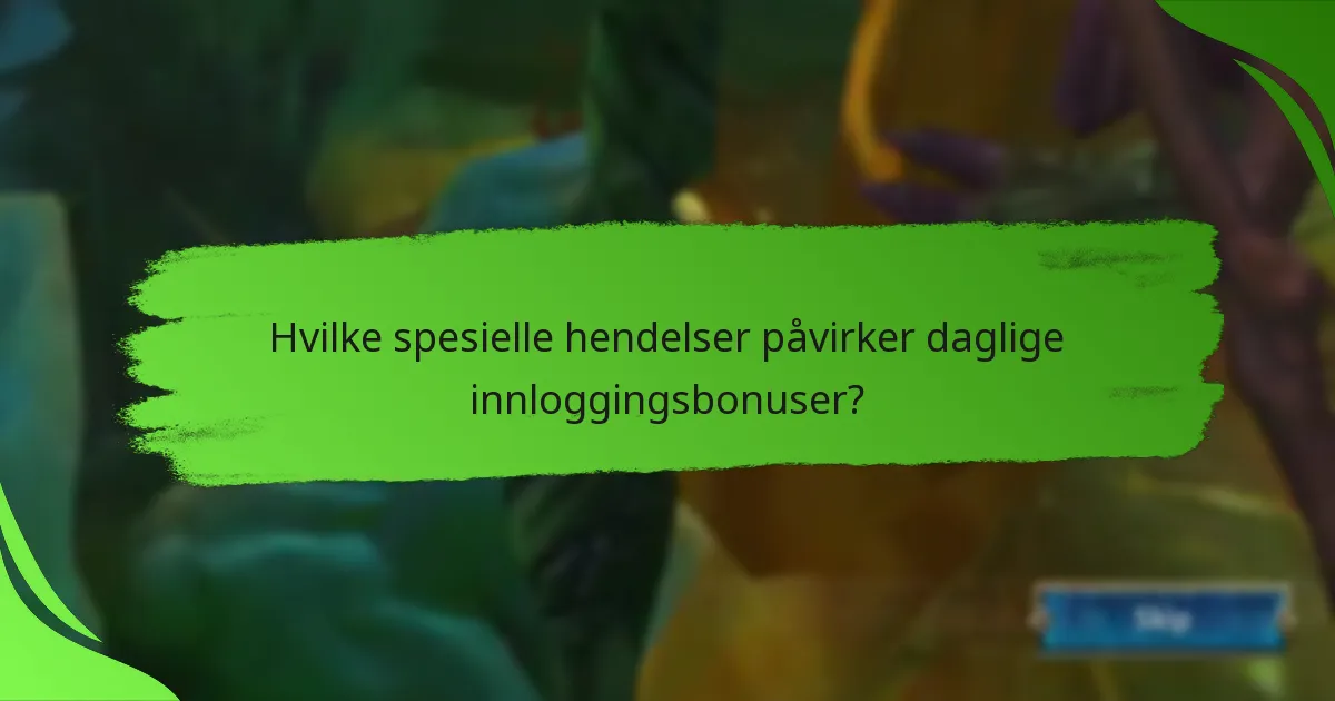 Hvilke spesielle hendelser påvirker daglige innloggingsbonuser?
