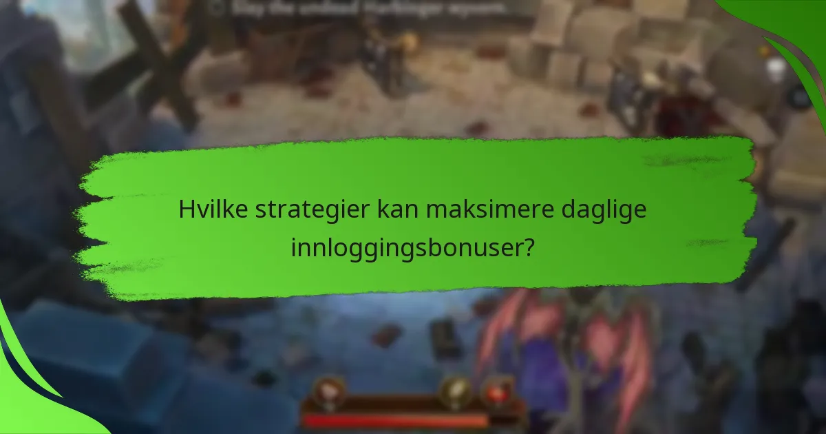 Hvilke strategier kan maksimere daglige innloggingsbonuser?