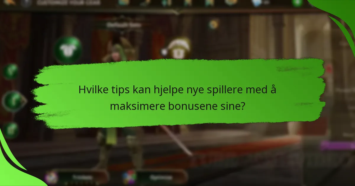 Hvilke tips kan hjelpe nye spillere med å maksimere bonusene sine?