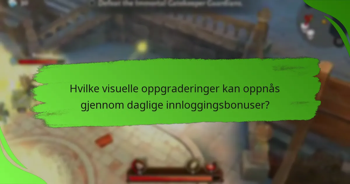 Hvilke visuelle oppgraderinger kan oppnås gjennom daglige innloggingsbonuser?
