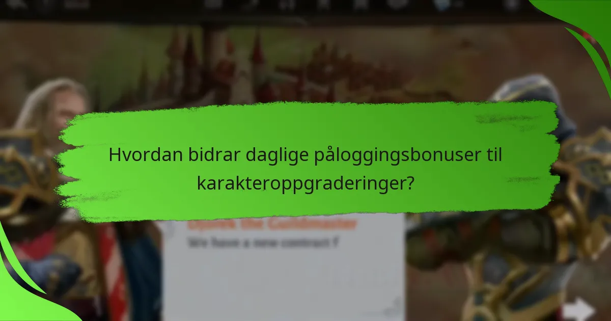Hvordan bidrar daglige påloggingsbonuser til karakteroppgraderinger?