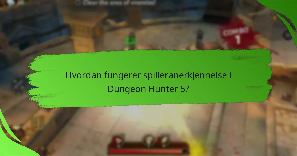 Hvordan fungerer spilleranerkjennelse i Dungeon Hunter 5?