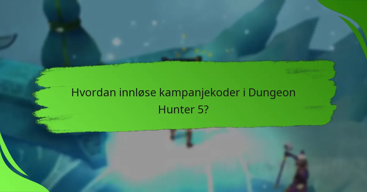 Hvordan innløse kampanjekoder i Dungeon Hunter 5?