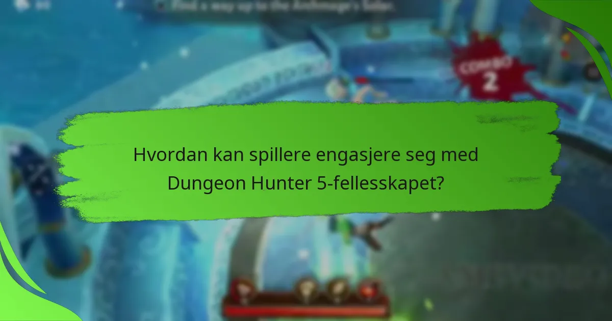 Hvordan kan spillere engasjere seg med Dungeon Hunter 5-fellesskapet?