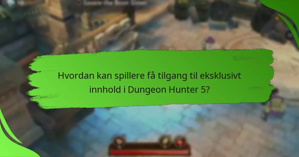 Hvordan kan spillere få tilgang til eksklusivt innhold i Dungeon Hunter 5?
