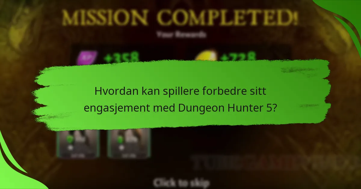 Hvordan kan spillere forbedre sitt engasjement med Dungeon Hunter 5?