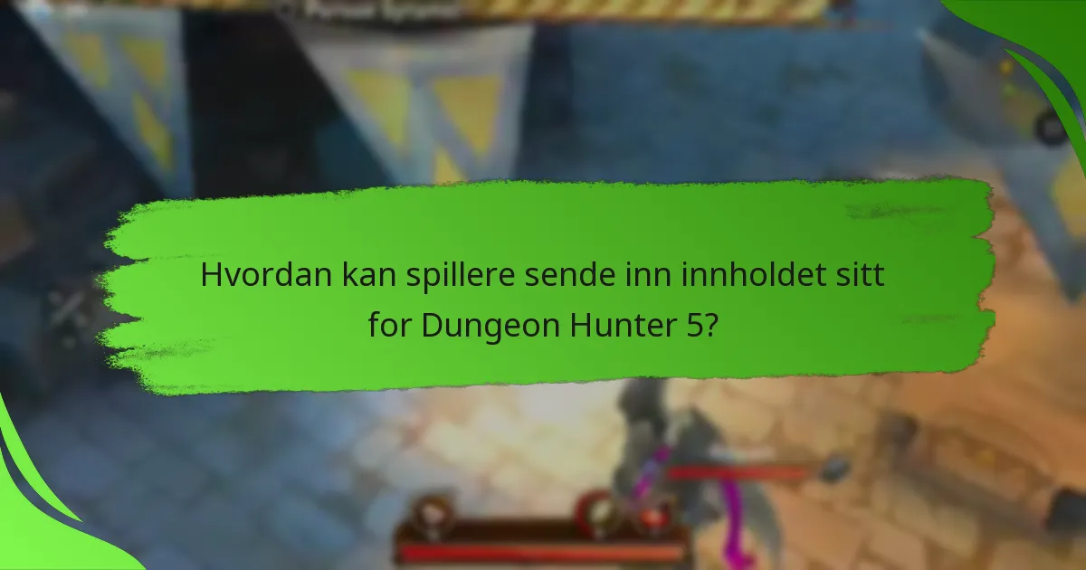 Hvordan kan spillere sende inn innholdet sitt for Dungeon Hunter 5?