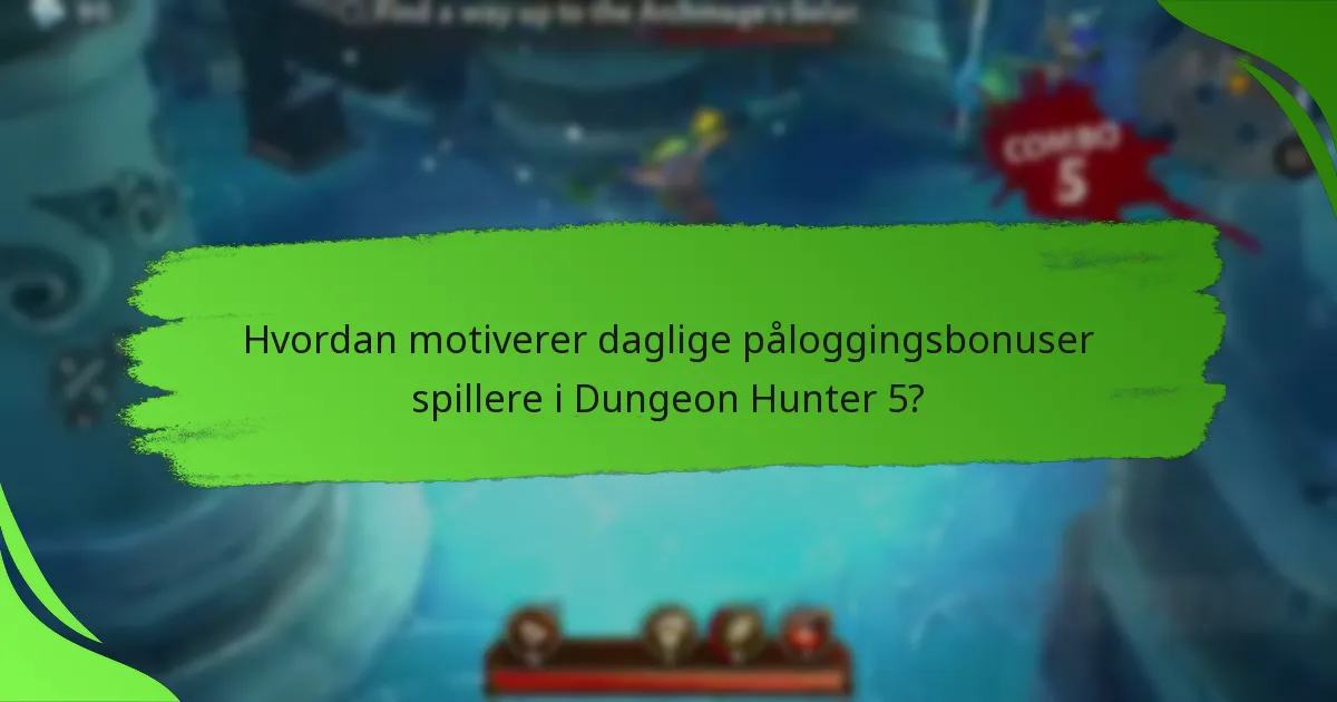 Hvordan motiverer daglige påloggingsbonuser spillere i Dungeon Hunter 5?
