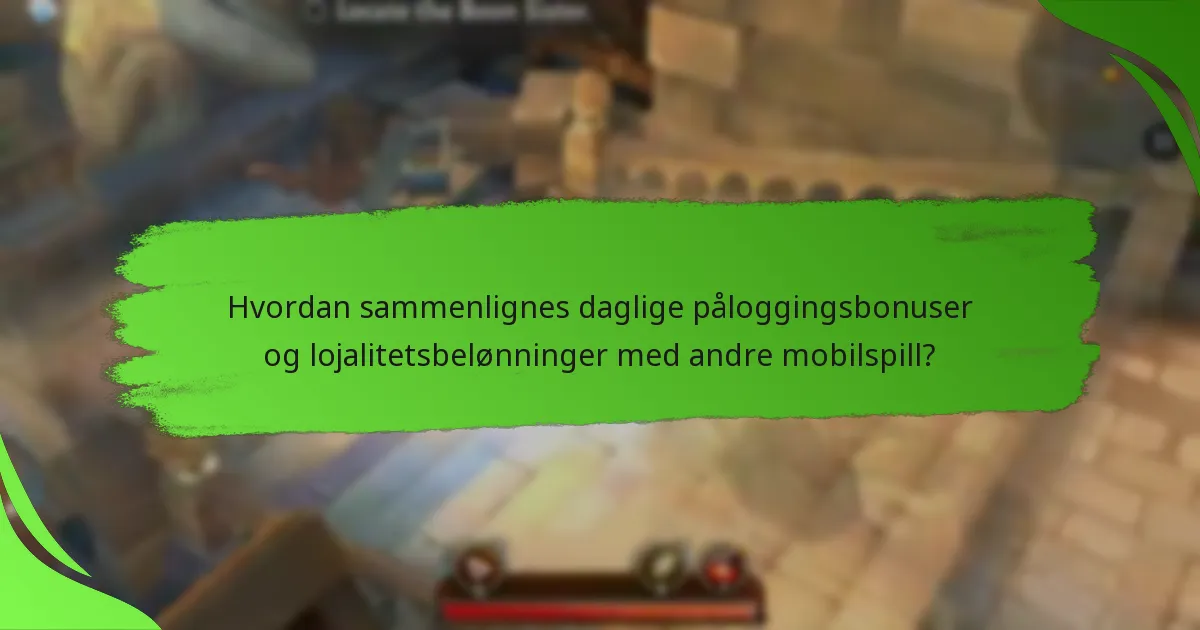 Hvordan sammenlignes daglige påloggingsbonuser og lojalitetsbelønninger med andre mobilspill?
